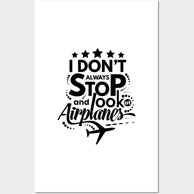 I Dont Always Stop and Look at Airplanes Funny Wall Art by fur-niche